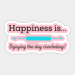 Happiness is enjoying the day Crocheting! Sticker